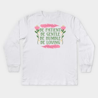 Be Patient Be Gentle Be Humble Be Loving - Ephesians 4:2-3 Kids Long Sleeve T-Shirt